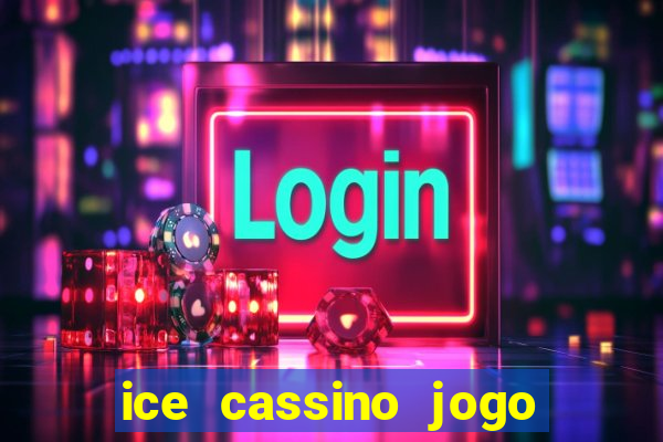 ice cassino jogo de aposta